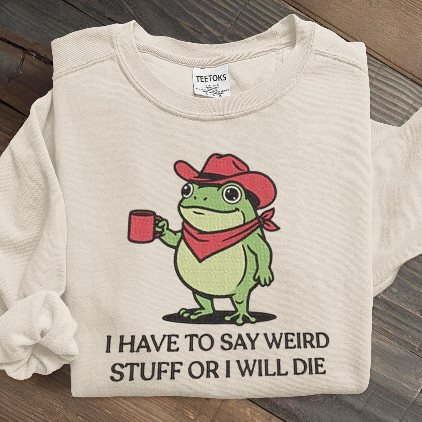 I Have To Say Weird Stuff Or I Will Die Art Print Sweatshirt