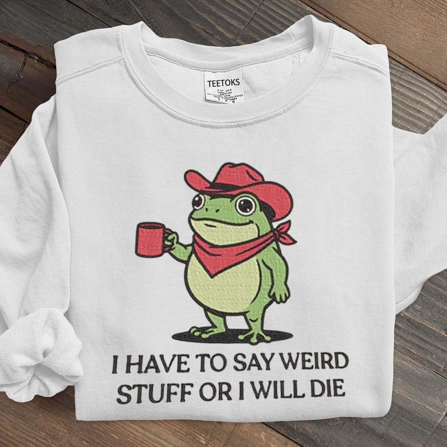 I Have To Say Weird Stuff Or I Will Die Art Print Sweatshirt